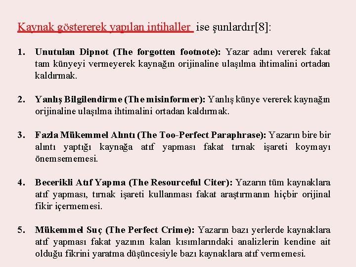 Kaynak göstererek yapılan intihaller ise şunlardır[8]: 1. Unutulan Dipnot (The forgotten footnote): Yazar adını