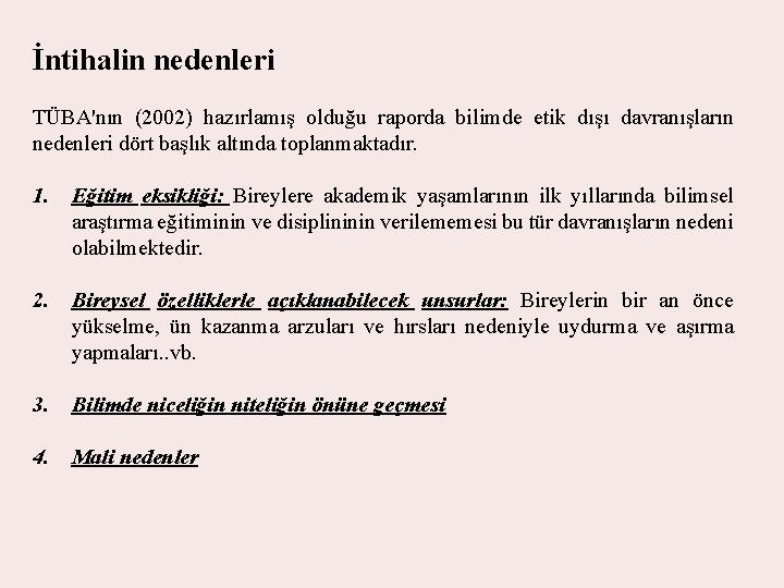 İntihalin nedenleri TÜBA'nın (2002) hazırlamış olduğu raporda bilimde etik dışı davranışların nedenleri dört başlık