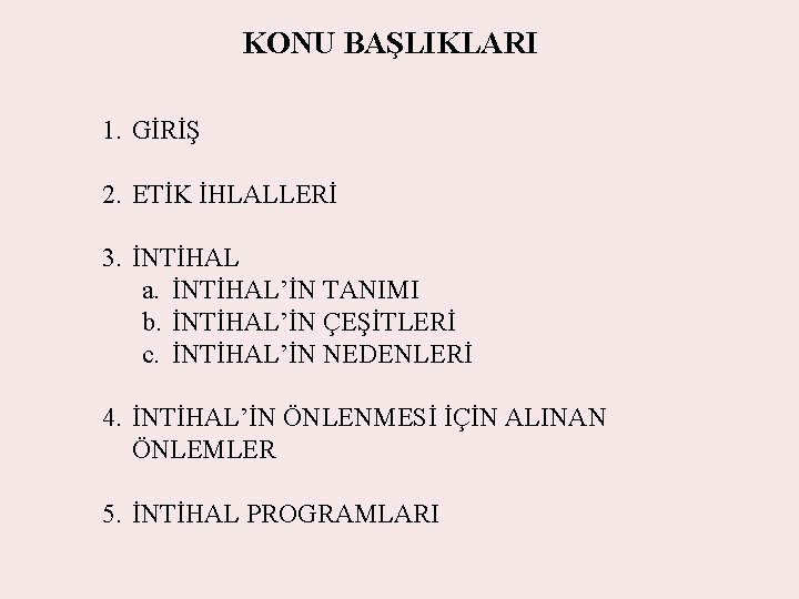 KONU BAŞLIKLARI 1. GİRİŞ 2. ETİK İHLALLERİ 3. İNTİHAL a. İNTİHAL’İN TANIMI b. İNTİHAL’İN