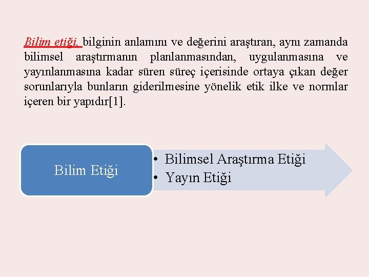 Bilim etiği, bilginin anlamını ve değerini araştıran, aynı zamanda bilimsel araştırmanın planlanmasından, uygulanmasına ve