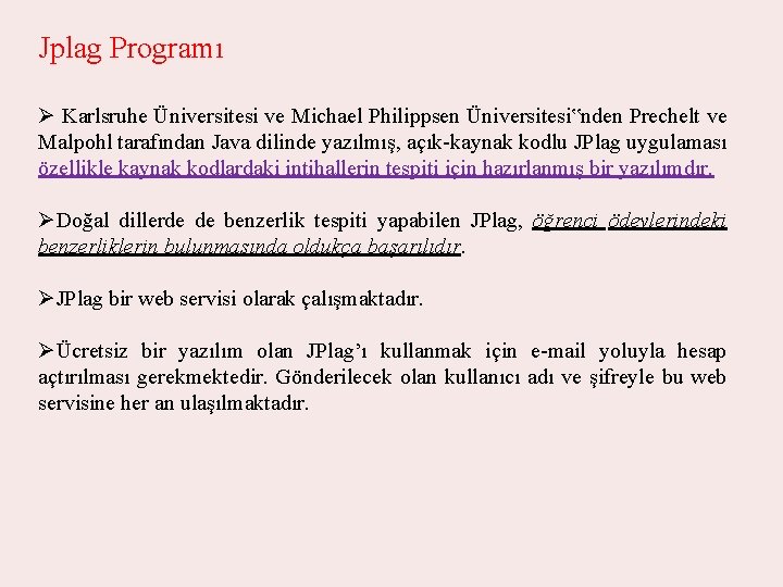 Jplag Programı Ø Karlsruhe Üniversitesi ve Michael Philippsen Üniversitesi‟nden Prechelt ve Malpohl tarafından Java