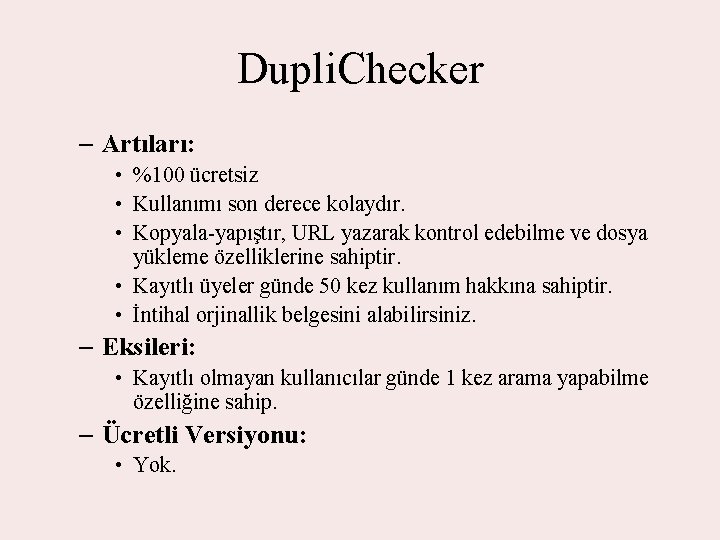 Dupli. Checker – Artıları: • %100 ücretsiz • Kullanımı son derece kolaydır. • Kopyala-yapıştır,