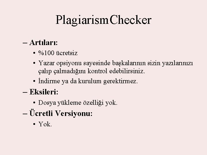 Plagiarism. Checker – Artıları: • %100 ücretsiz • Yazar opsiyonu sayesinde başkalarının sizin yazılarınızı