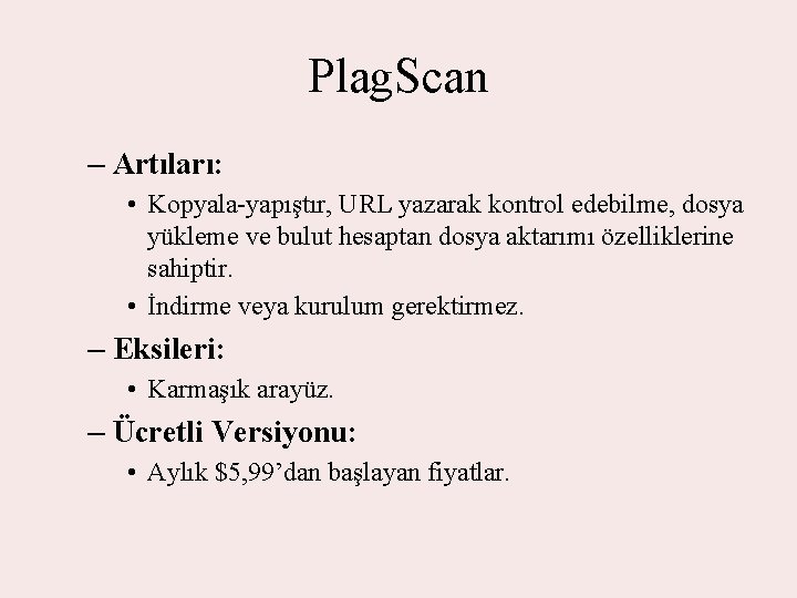 Plag. Scan – Artıları: • Kopyala-yapıştır, URL yazarak kontrol edebilme, dosya yükleme ve bulut