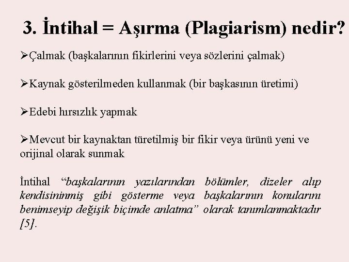 3. İntihal = Aşırma (Plagiarism) nedir? ØÇalmak (başkalarının fikirlerini veya sözlerini çalmak) ØKaynak gösterilmeden