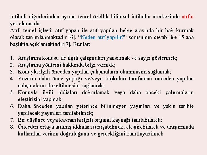 İntihali diğerlerinden ayıran temel özellik bilimsel intihalin merkezinde atıfın yer almasıdır. Atıf, temel işlevi;