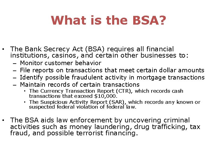 What is the BSA? • The Bank Secrecy Act (BSA) requires all financial institutions,