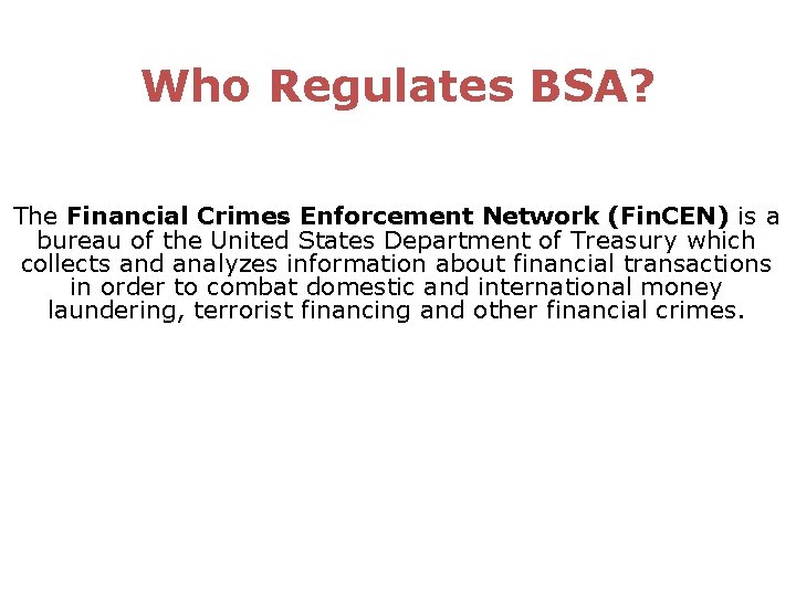 Who Regulates BSA? The Financial Crimes Enforcement Network (Fin. CEN) is a bureau of