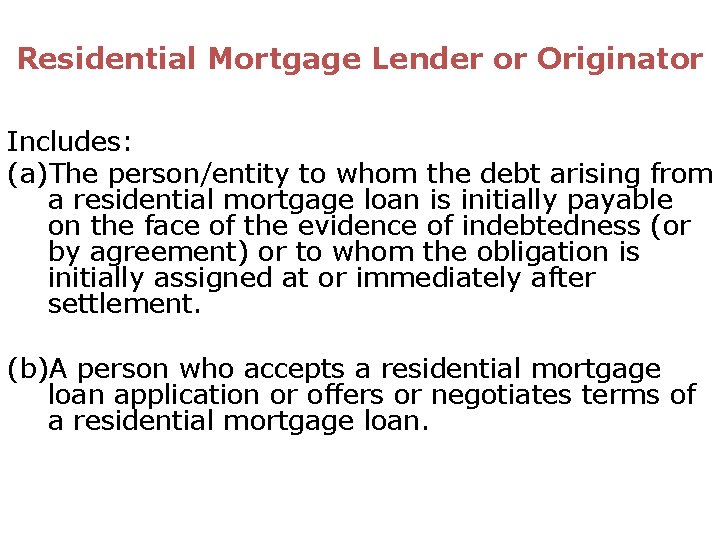 Residential Mortgage Lender or Originator Includes: (a)The person/entity to whom the debt arising from