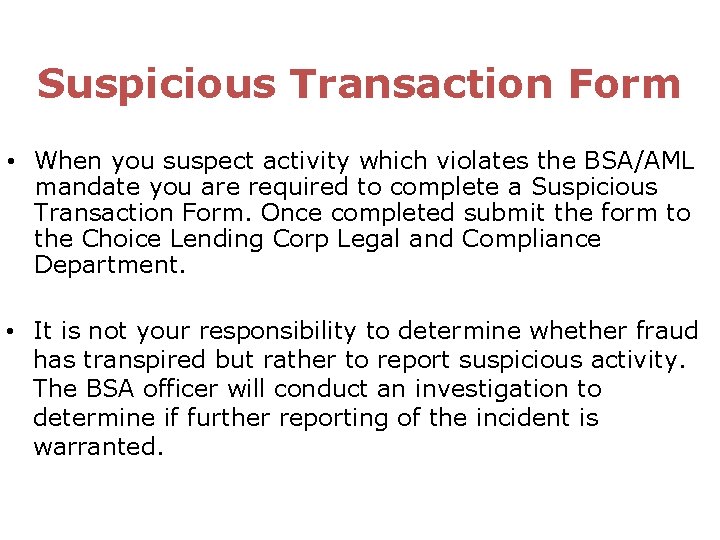 Suspicious Transaction Form • When you suspect activity which violates the BSA/AML mandate you