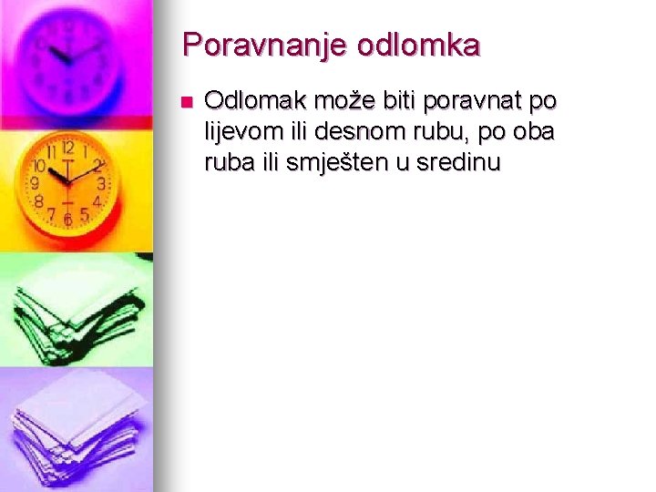 Poravnanje odlomka n Odlomak može biti poravnat po lijevom ili desnom rubu, po oba