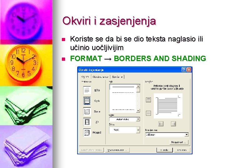 Okviri i zasjenjenja n n Koriste se da bi se dio teksta naglasio ili