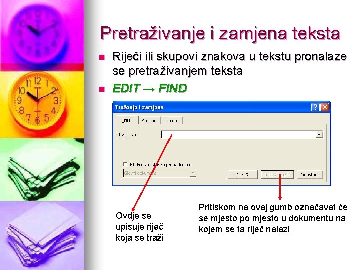 Pretraživanje i zamjena teksta n n Riječi ili skupovi znakova u tekstu pronalaze se