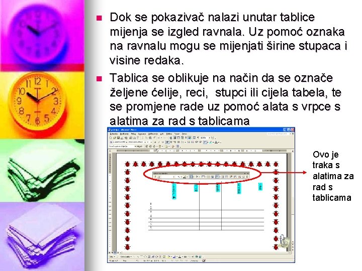 n n Dok se pokazivač nalazi unutar tablice mijenja se izgled ravnala. Uz pomoć