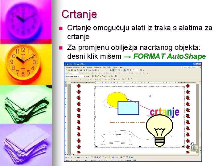 Crtanje n n Crtanje omogućuju alati iz traka s alatima za crtanje Za promjenu