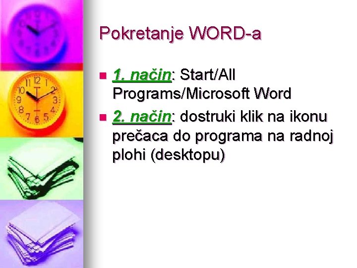 Pokretanje WORD-a 1. način: Start/All Programs/Microsoft Word n 2. način: dostruki klik na ikonu