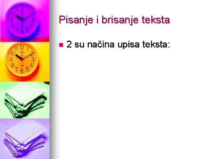 Pisanje i brisanje teksta n 2 su načina upisa teksta: 