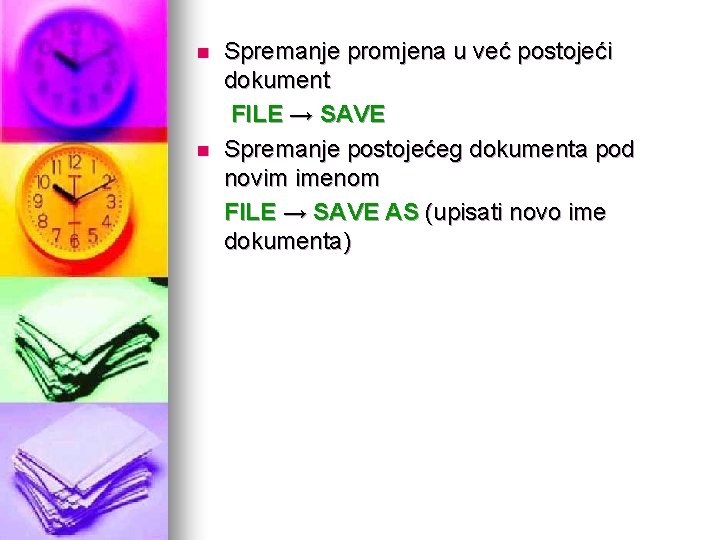 n n Spremanje promjena u već postojeći dokument FILE → SAVE Spremanje postojećeg dokumenta