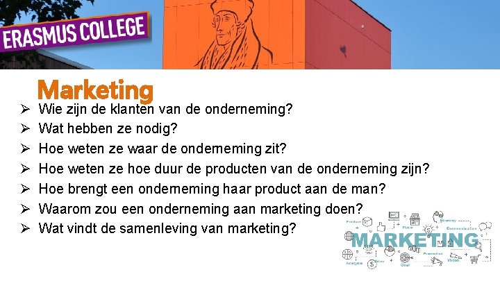 Ø Ø Ø Ø Marketing Wie zijn de klanten van de onderneming? Wat hebben