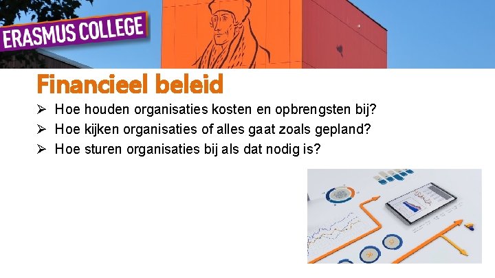 Financieel beleid Ø Hoe houden organisaties kosten en opbrengsten bij? Ø Hoe kijken organisaties