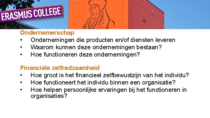 Ondernemerschap • Ondernemingen die producten en/of diensten leveren • Waarom kunnen deze ondernemingen bestaan?