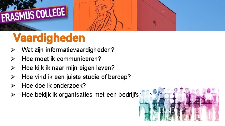 Vaardigheden Ø Ø Ø Wat zijn informatievaardigheden? Hoe moet ik communiceren? Hoe kijk ik