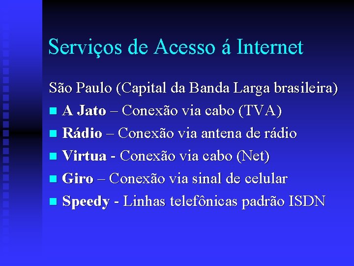 Serviços de Acesso á Internet São Paulo (Capital da Banda Larga brasileira) n A