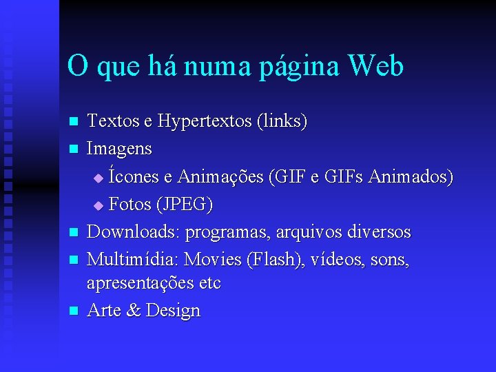 O que há numa página Web n n n Textos e Hypertextos (links) Imagens