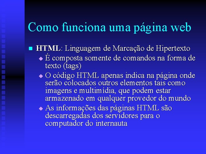 Como funciona uma página web n HTML: Linguagem de Marcação de Hipertexto u É
