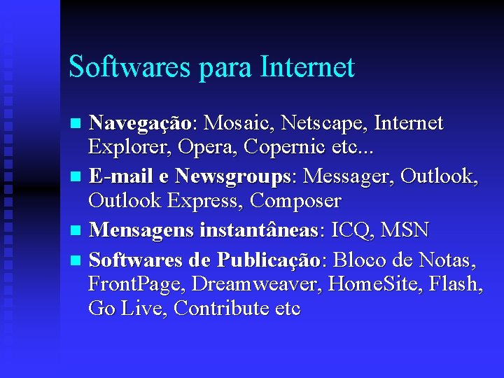 Softwares para Internet Navegação: Mosaic, Netscape, Internet Explorer, Opera, Copernic etc. . . n