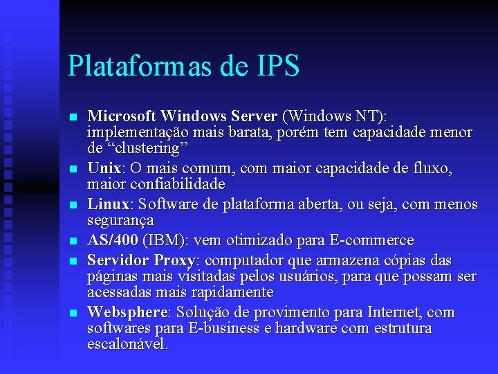 Plataformas de IPS n n n Microsoft Windows Server (Windows NT): implementação mais barata,