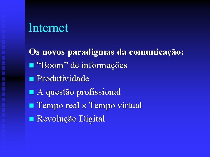 Internet Os novos paradigmas da comunicação: n “Boom” de informações n Produtividade n A