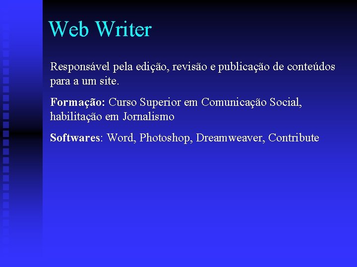 Web Writer Responsável pela edição, revisão e publicação de conteúdos para a um site.