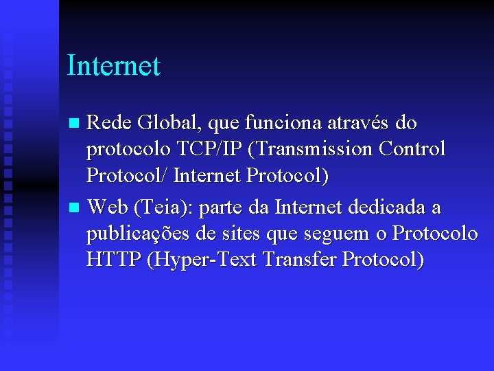 Internet Rede Global, que funciona através do protocolo TCP/IP (Transmission Control Protocol/ Internet Protocol)