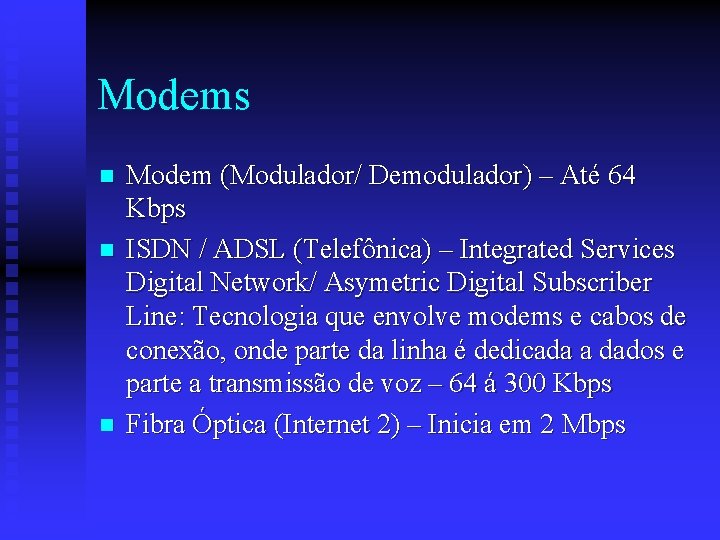 Modems n n n Modem (Modulador/ Demodulador) – Até 64 Kbps ISDN / ADSL