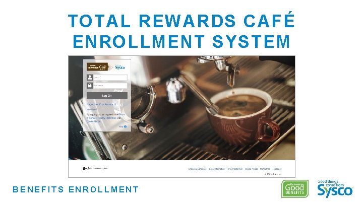 TOTAL REWARDS CAFÉ ENROLLMENT SYSTEM BENEFITS ENROLLMENT 