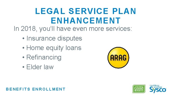 LEGAL SERVICE PLAN ENHANCEMENT In 2018, you’ll have even more services: • Insurance disputes