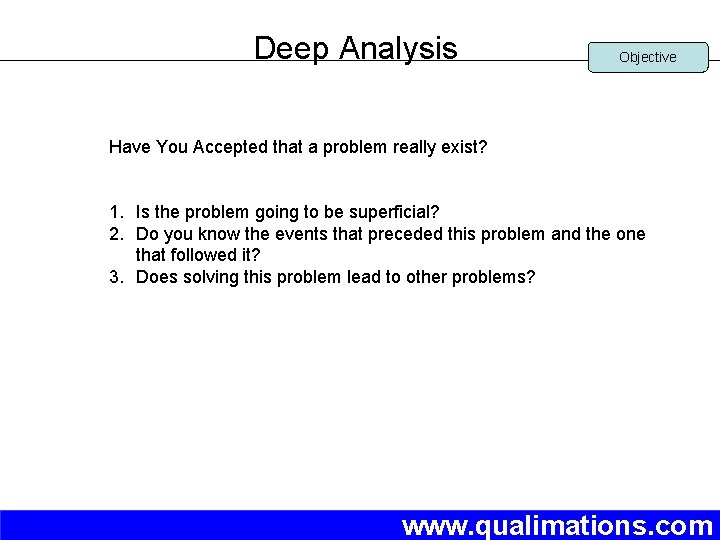 Deep Analysis Objective Have You Accepted that a problem really exist? 1. Is the