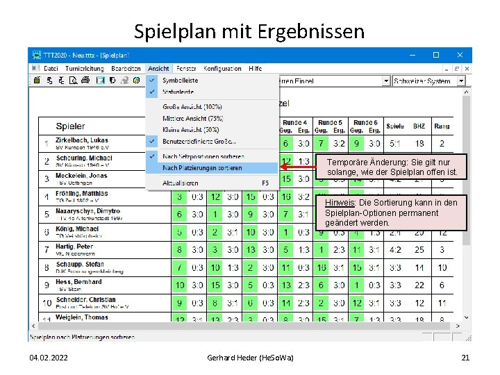 Spielplan mit Ergebnissen Temporäre Änderung: Sie gilt nur solange, wie der Spielplan offen ist.