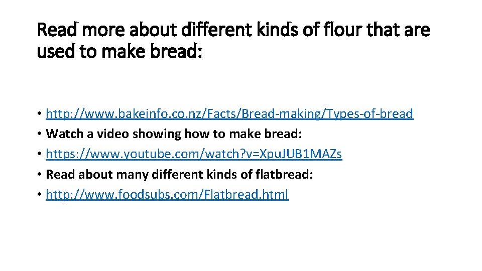 Read more about different kinds of flour that are used to make bread: •