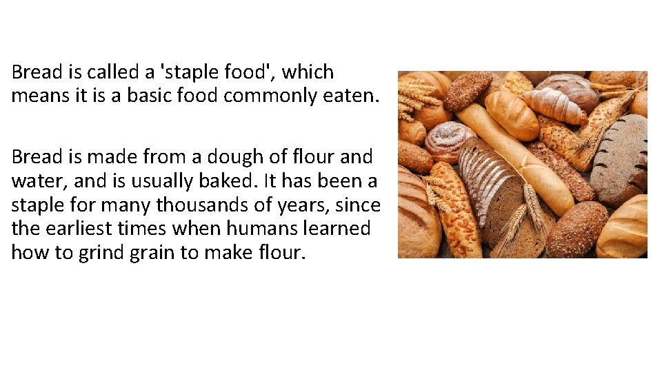 Bread is called a 'staple food', which means it is a basic food commonly
