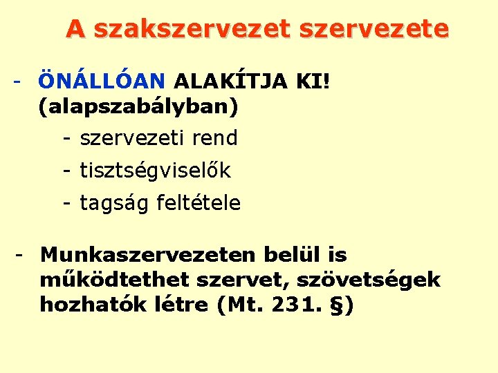 A szakszervezete - ÖNÁLLÓAN ALAKÍTJA KI! (alapszabályban) - szervezeti rend - tisztségviselők - tagság