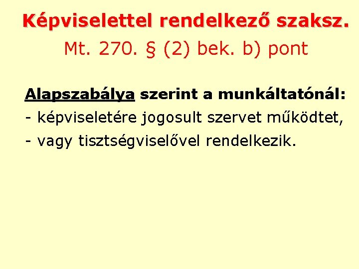 Képviselettel rendelkező szaksz. Mt. 270. § (2) bek. b) pont Alapszabálya szerint a munkáltatónál: