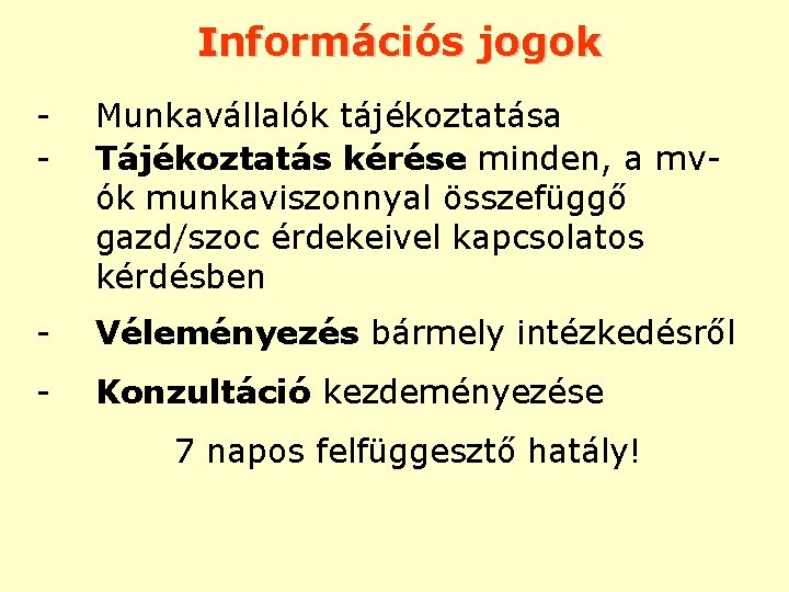 Információs jogok - Munkavállalók tájékoztatása Tájékoztatás kérése minden, a mvók munkaviszonnyal összefüggő gazd/szoc érdekeivel