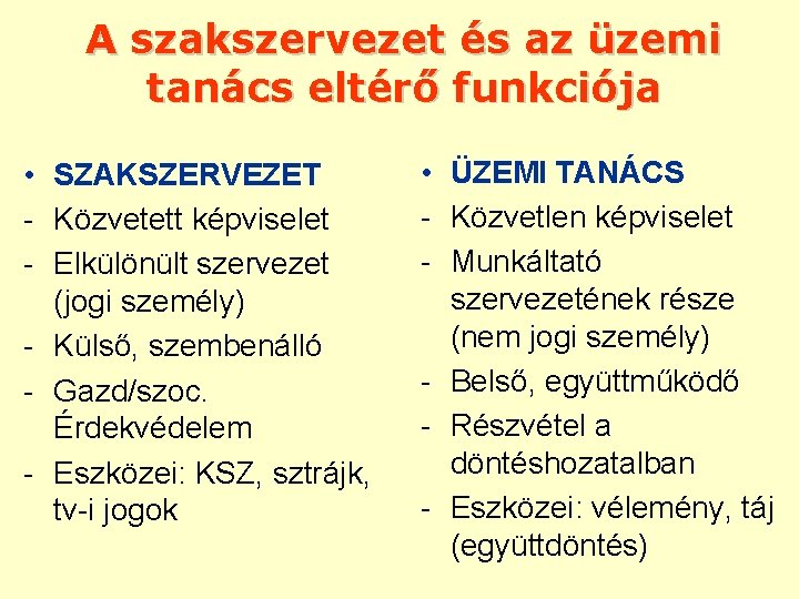 A szakszervezet és az üzemi tanács eltérő funkciója • SZAKSZERVEZET - Közvetett képviselet -