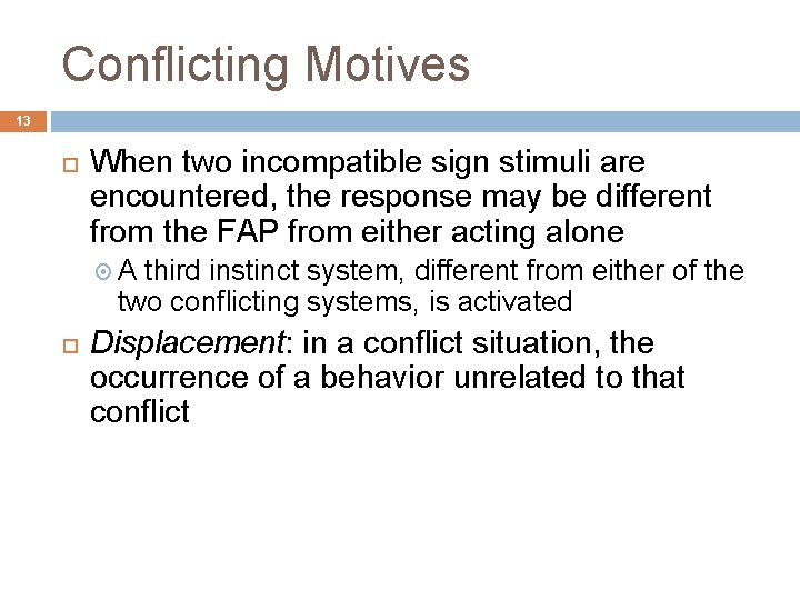 Conflicting Motives 13 When two incompatible sign stimuli are encountered, the response may be