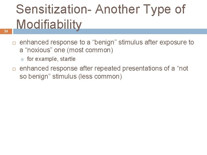 34 Sensitization- Another Type of Modifiability enhanced response to a “benign” stimulus after exposure