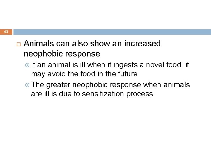 43 Animals can also show an increased neophobic response If an animal is ill