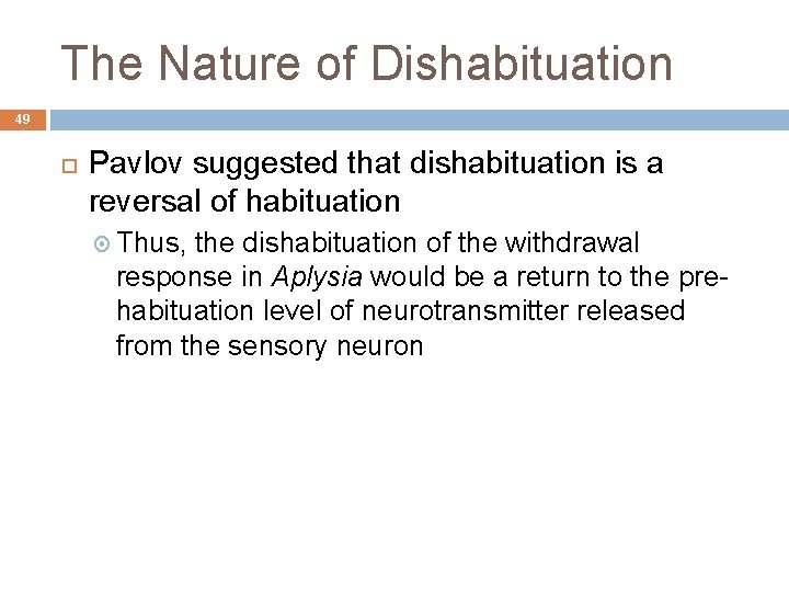 The Nature of Dishabituation 49 Pavlov suggested that dishabituation is a reversal of habituation