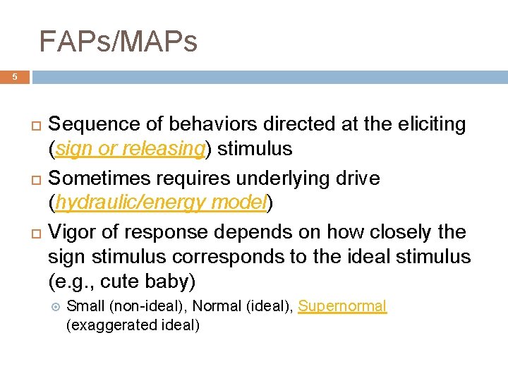 FAPs/MAPs 5 Sequence of behaviors directed at the eliciting (sign or releasing) stimulus Sometimes